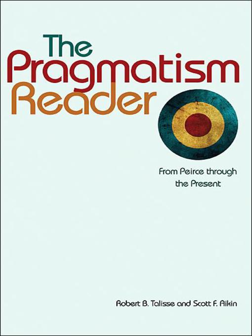 Title details for The Pragmatism Reader by Robert B. Talisse - Available